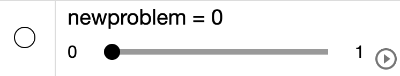 [size=150]Move the [b]newproblem[/b] slider either left or right to create a new problem. [/size]